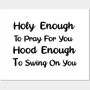 Holy Enough To Pray For You Hood Enough To Swing On You Posters and Art